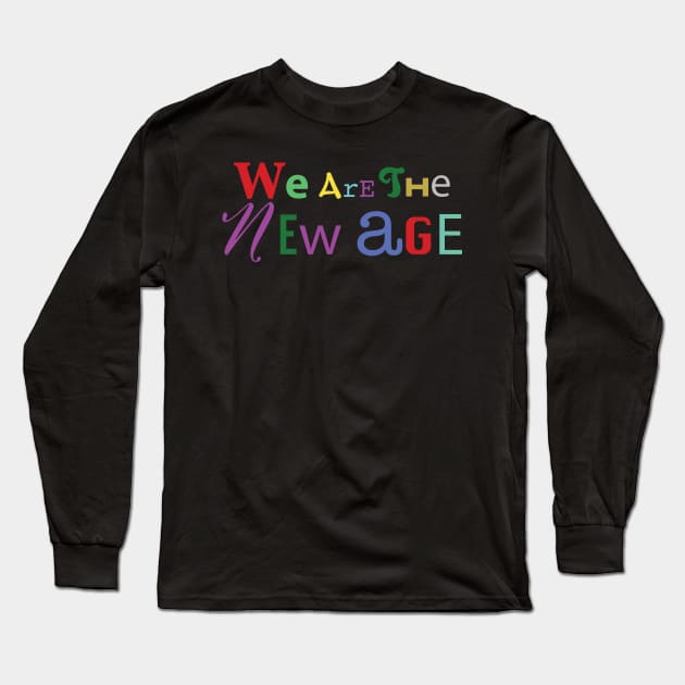 We are the new age Long Sleeve T-Shirt by Inhaus Creative